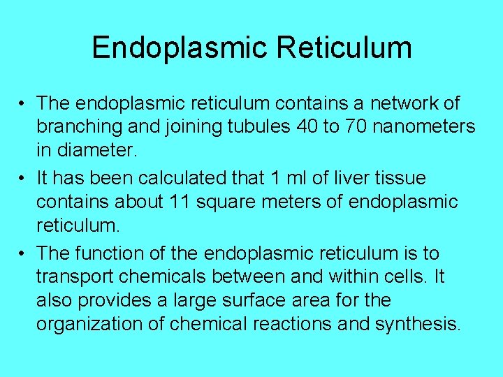 Endoplasmic Reticulum • The endoplasmic reticulum contains a network of branching and joining tubules