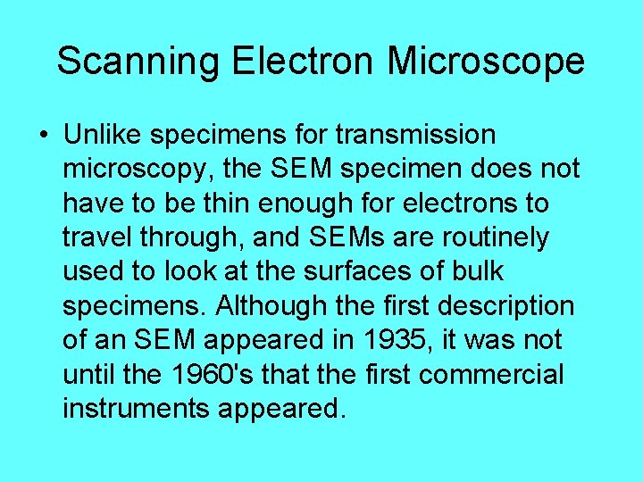 Scanning Electron Microscope • Unlike specimens for transmission microscopy, the SEM specimen does not