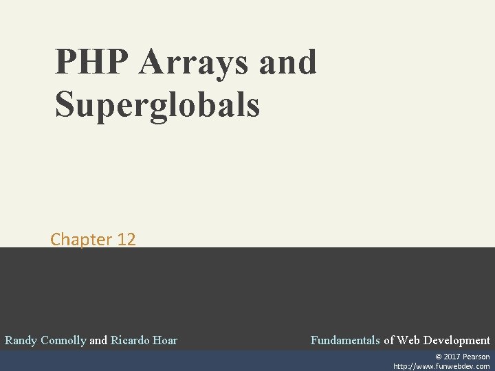 PHP Arrays and Superglobals Chapter 12 Randy Connolly and Ricardo Hoar Fundamentals of Web