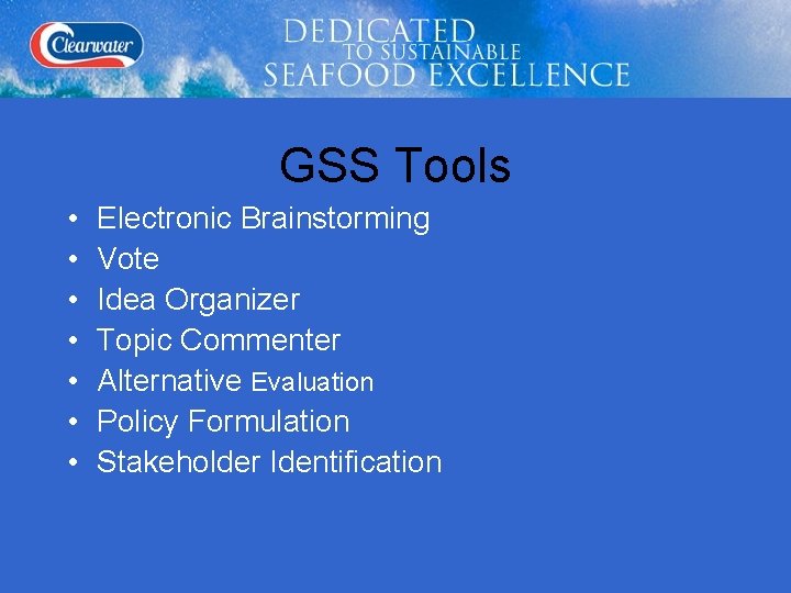 GSS Tools • • Electronic Brainstorming Vote Idea Organizer Topic Commenter Alternative Evaluation Policy