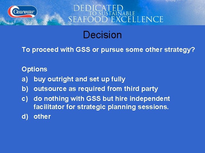 Decision To proceed with GSS or pursue some other strategy? Options a) buy outright