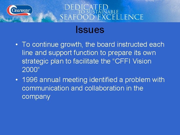 Issues • To continue growth, the board instructed each line and support function to