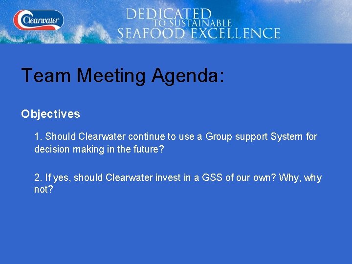 Team Meeting Agenda: Objectives 1. Should Clearwater continue to use a Group support System