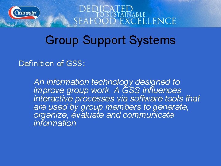 Group Support Systems Definition of GSS: An information technology designed to improve group work.