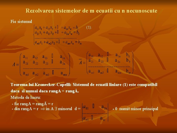 Rezolvarea sistemelor de m ecuatii cu n necunoscute Fie sistemul (1). Teorema lui Kronecker-Capelli: