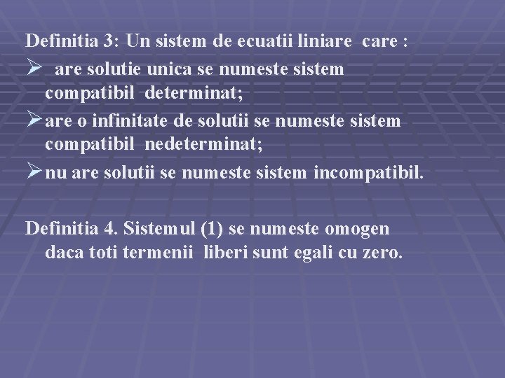 Definitia 3: Un sistem de ecuatii liniare care : Ø are solutie unica se