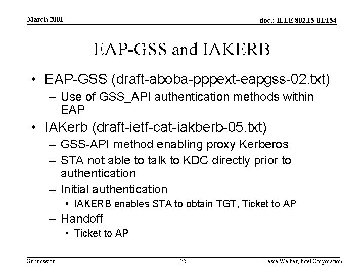 March 2001 doc. : IEEE 802. 15 -01/154 EAP-GSS and IAKERB • EAP-GSS (draft-aboba-pppext-eapgss-02.