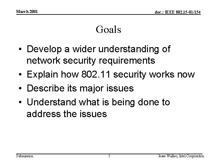 March 2001 doc. : IEEE 802. 15 -01/154 Goals • Develop a wider understanding