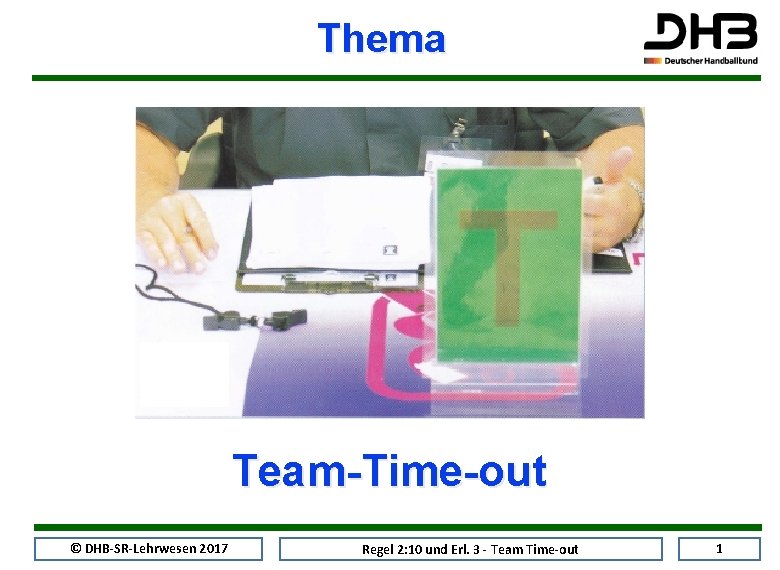 Thema Team-Time-out © DHB-SR-Lehrwesen 2017 Regel 2: 10 und Erl. 3 - Team Time-out