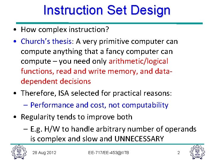 Instruction Set Design • How complex instruction? • Church’s thesis: A very primitive computer