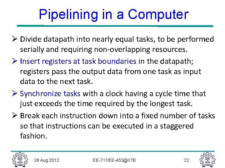 Pipelining in a Computer Ø Divide datapath into nearly equal tasks, to be performed