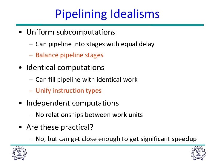 Pipelining Idealisms • Uniform subcomputations – Can pipeline into stages with equal delay –