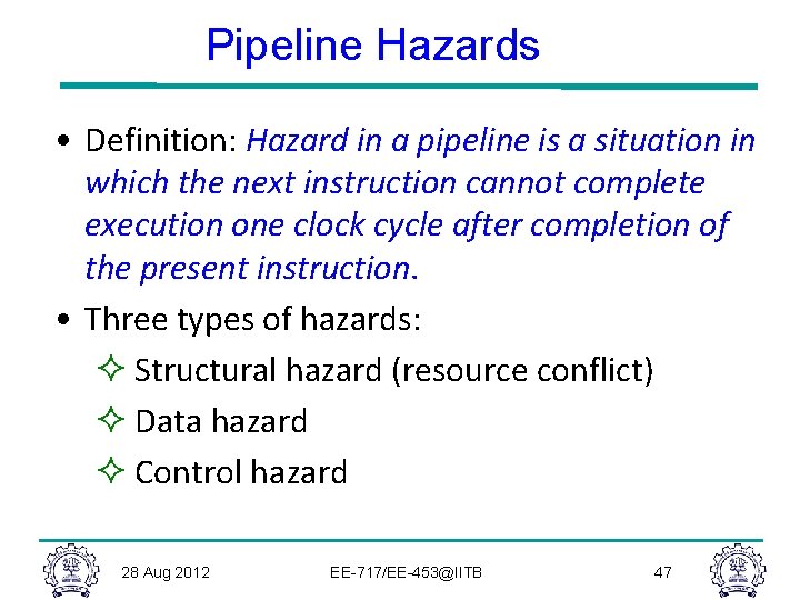 Pipeline Hazards • Definition: Hazard in a pipeline is a situation in which the