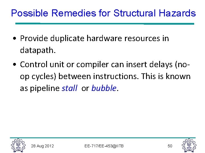 Possible Remedies for Structural Hazards • Provide duplicate hardware resources in datapath. • Control