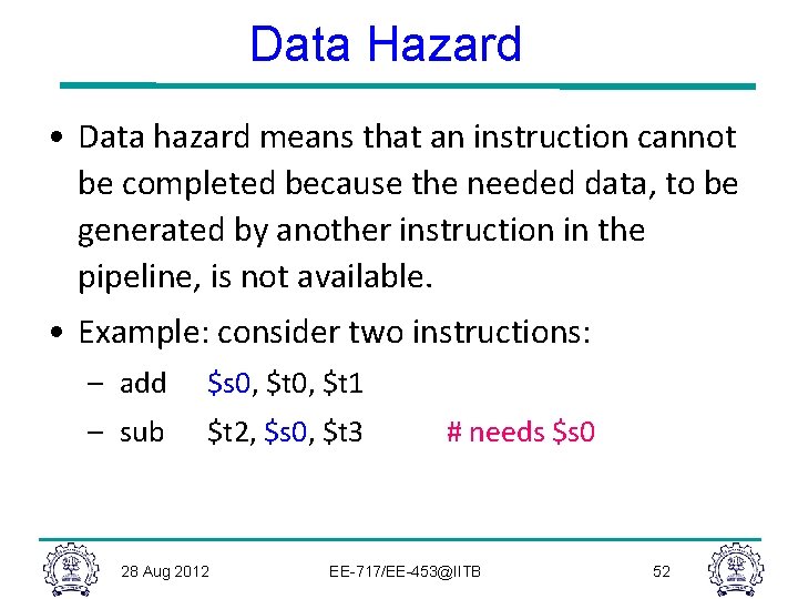 Data Hazard • Data hazard means that an instruction cannot be completed because the