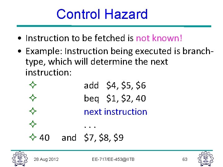 Control Hazard • Instruction to be fetched is not known! • Example: Instruction being