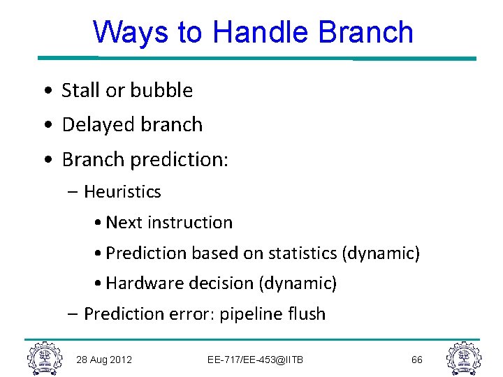 Ways to Handle Branch • Stall or bubble • Delayed branch • Branch prediction: