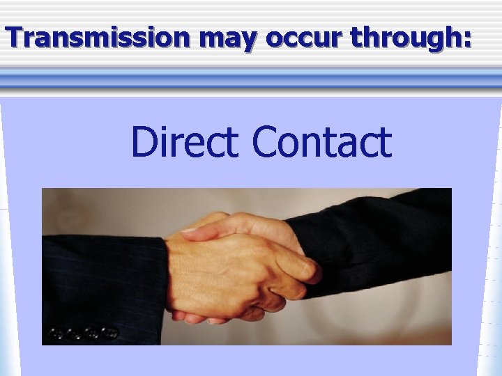 Transmission may occur through: Direct Contact 