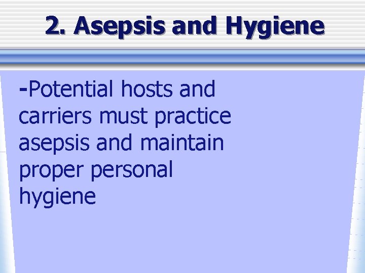 2. Asepsis and Hygiene -Potential hosts and carriers must practice asepsis and maintain proper