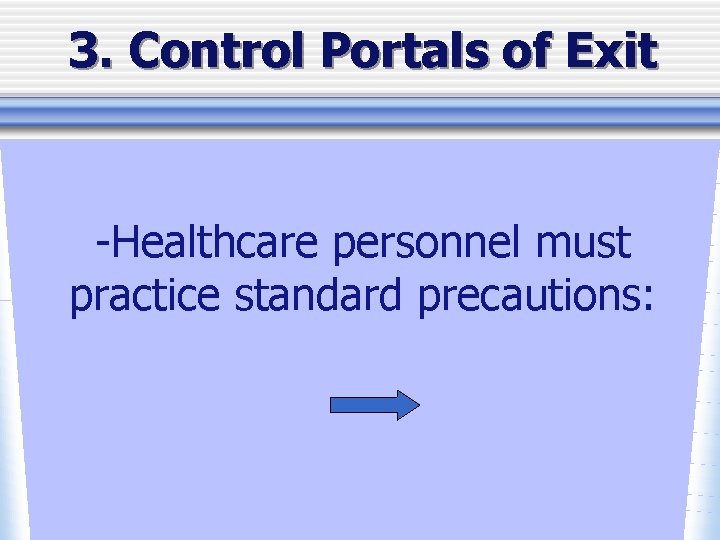 3. Control Portals of Exit -Healthcare personnel must practice standard precautions: 