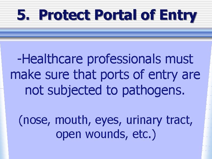 5. Protect Portal of Entry -Healthcare professionals must make sure that ports of entry