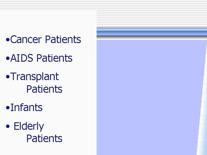  • Cancer Patients • AIDS Patients • Transplant Patients • Infants • Elderly