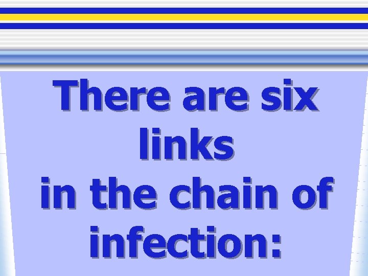 There are six links in the chain of infection: 