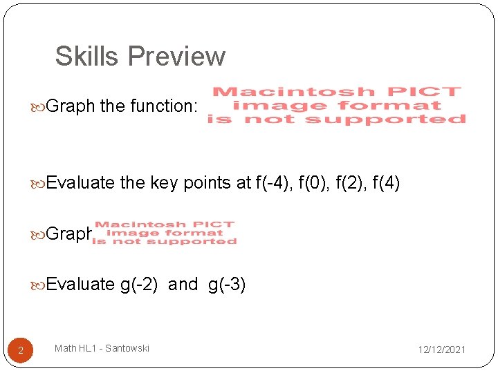 Skills Preview Graph the function: Evaluate the key points at f(-4), f(0), f(2), f(4)