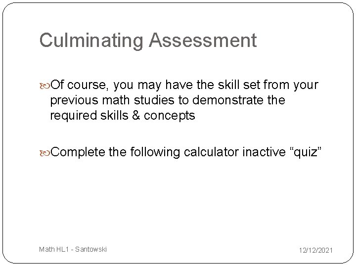 Culminating Assessment Of course, you may have the skill set from your previous math