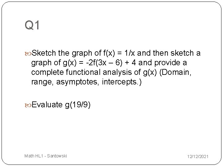 Q 1 Sketch the graph of f(x) = 1/x and then sketch a graph