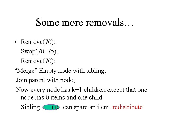Some more removals… • Remove(70); Swap(70, 75); Remove(70); “Merge” Empty node with sibling; Join