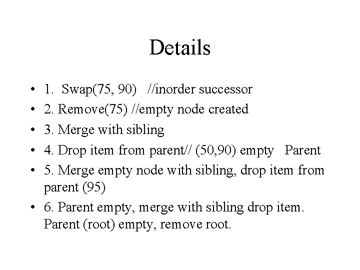 Details • • • 1. Swap(75, 90) //inorder successor 2. Remove(75) //empty node created