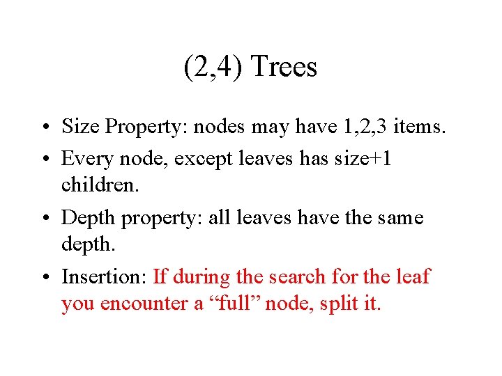 (2, 4) Trees • Size Property: nodes may have 1, 2, 3 items. •