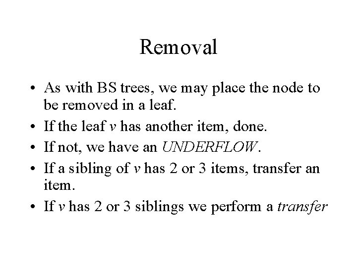 Removal • As with BS trees, we may place the node to be removed