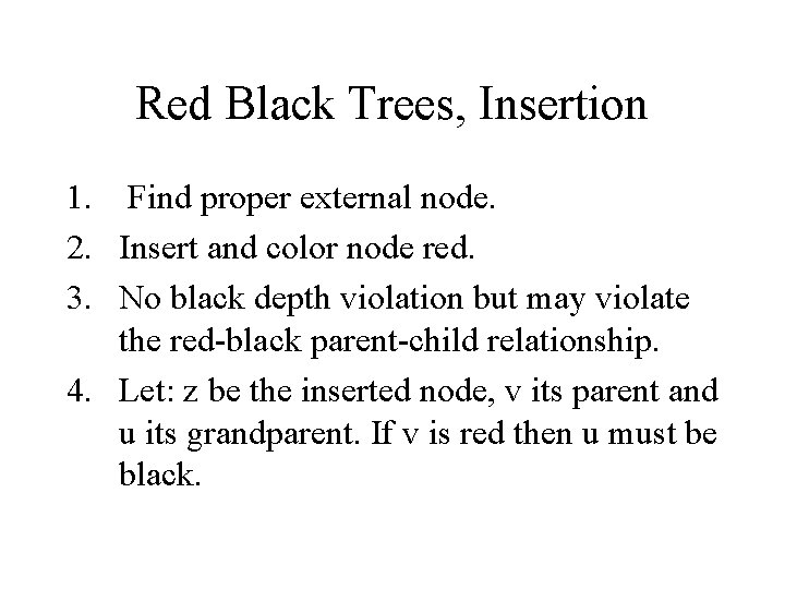 Red Black Trees, Insertion 1. Find proper external node. 2. Insert and color node