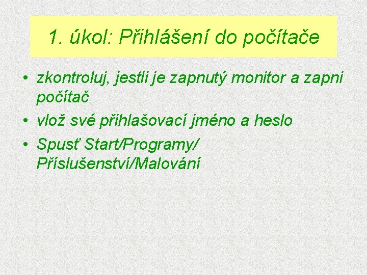 1. úkol: Přihlášení do počítače • zkontroluj, jestli je zapnutý monitor a zapni počítač