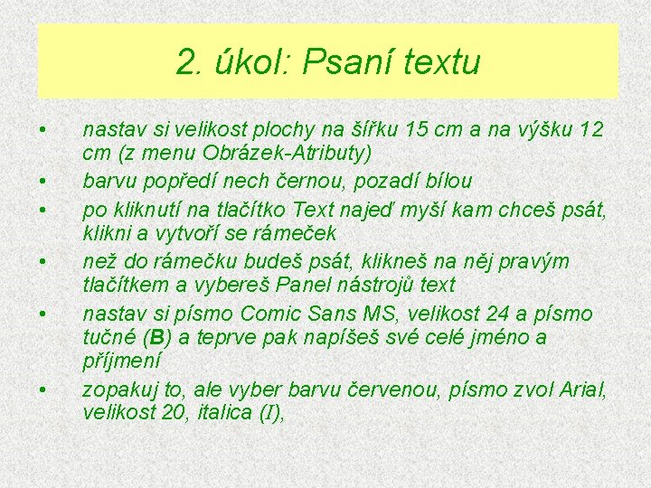 2. úkol: Psaní textu • • • nastav si velikost plochy na šířku 15