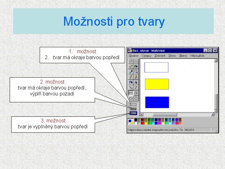 Možnosti pro tvary 1. možnost 2. tvar má okraje barvou popředí 2. možnost tvar