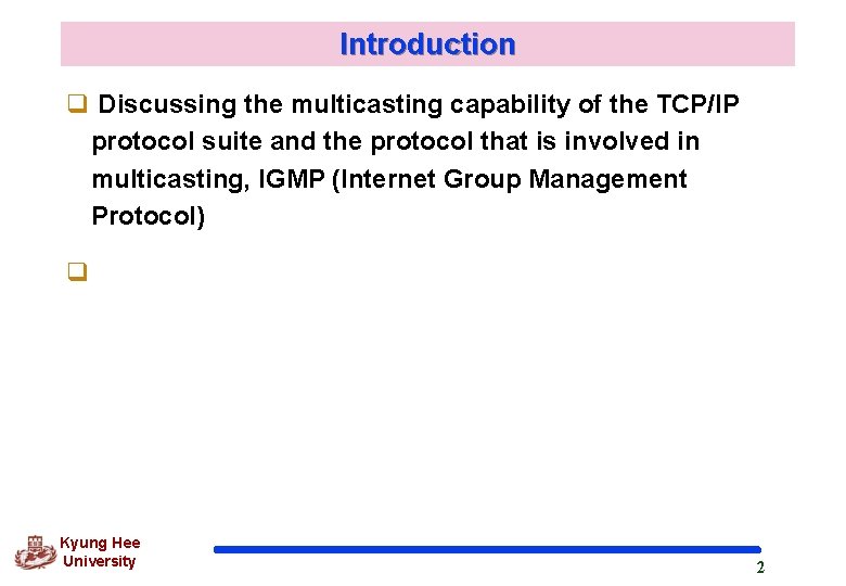 Introduction q Discussing the multicasting capability of the TCP/IP protocol suite and the protocol