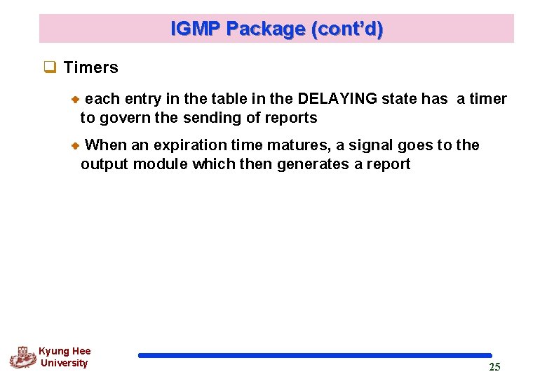 IGMP Package (cont’d) q Timers each entry in the table in the DELAYING state