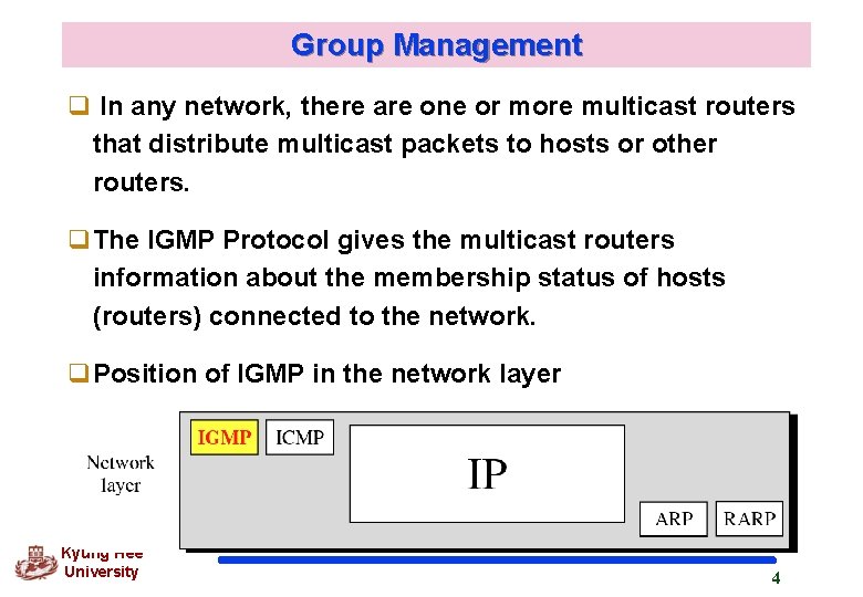 Group Management q In any network, there are one or more multicast routers that