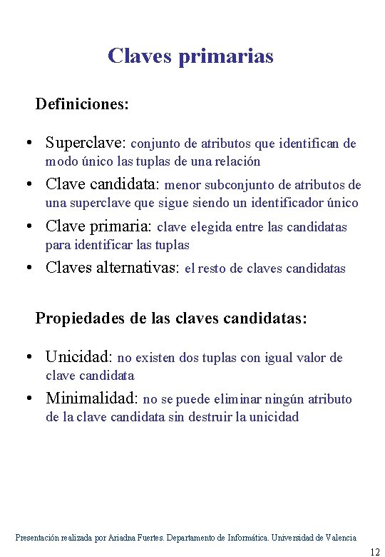 Claves primarias Definiciones: • Superclave: conjunto de atributos que identifican de modo único las
