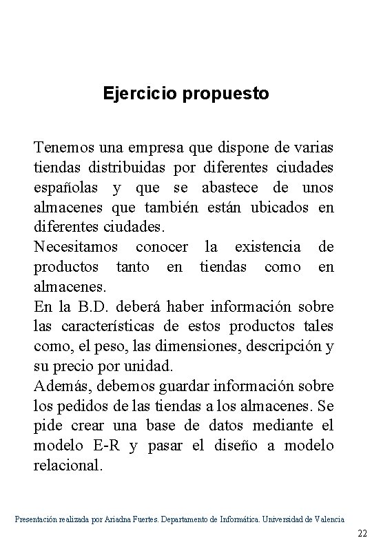 Ejercicio propuesto Tenemos una empresa que dispone de varias tiendas distribuidas por diferentes ciudades