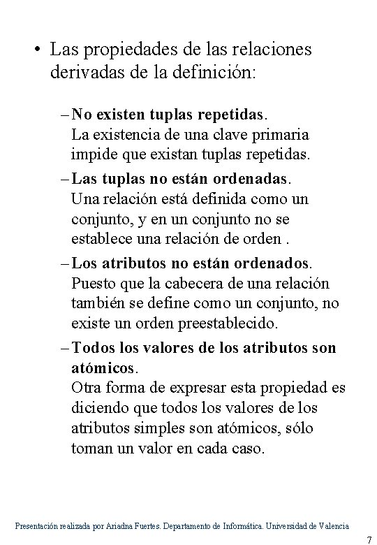  • Las propiedades de las relaciones derivadas de la definición: – No existen