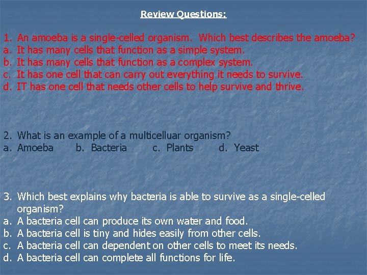 Review Questions: 1. a. b. c. d. An amoeba is a single-celled organism. Which