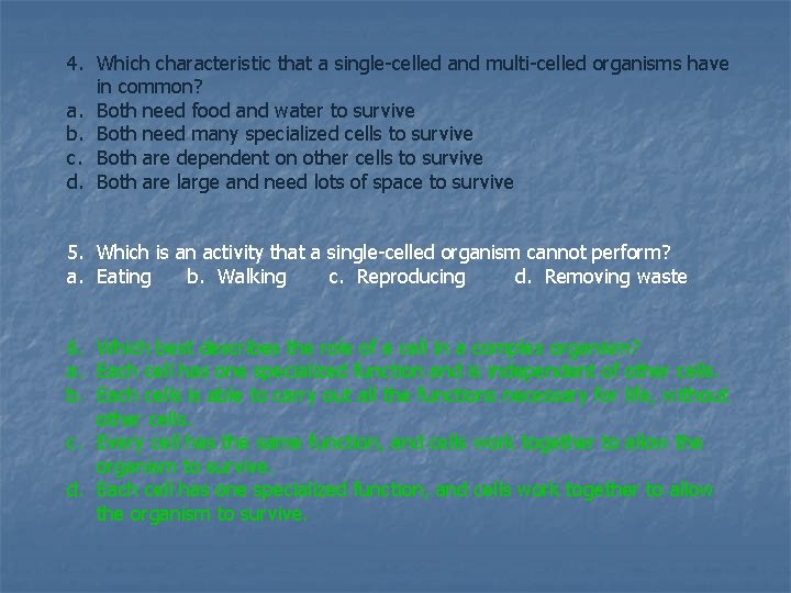 4. Which characteristic that a single-celled and multi-celled organisms have in common? a. Both