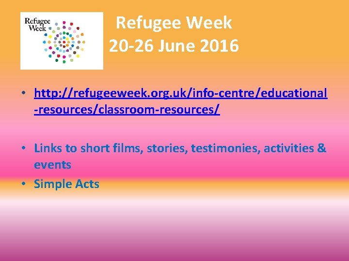 Refugee Week 20 -26 June 2016 • http: //refugeeweek. org. uk/info-centre/educational -resources/classroom-resources/ • Links