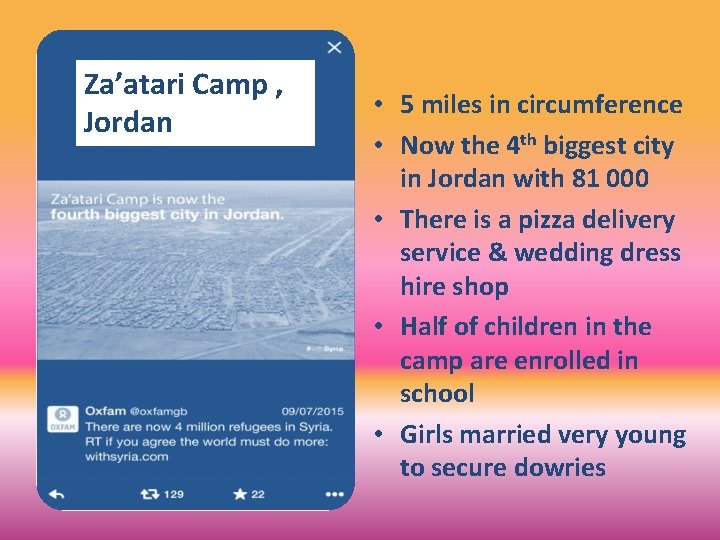 Za’atari Camp , Jordan • 5 miles in circumference • Now the 4 th