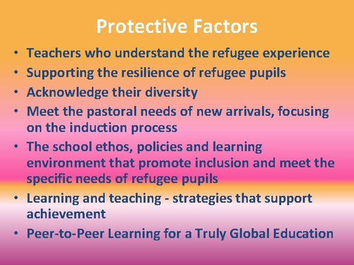 Protective Factors Teachers who understand the refugee experience Supporting the resilience of refugee pupils