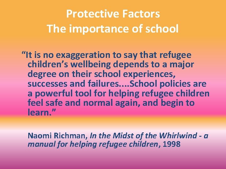 Protective Factors The importance of school “It is no exaggeration to say that refugee